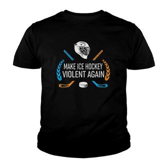 Womens Ice Hockey Lover Gift - Make Ice Hockey Violent Again V-Neck Youth T-shirt | Mazezy