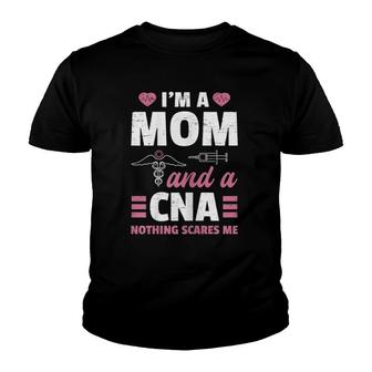Womens I'm A Mom And A Cna Nothing Scares Me - Funny Nurse Youth T-shirt | Mazezy