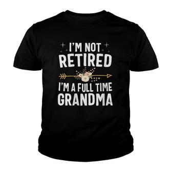 Womens I'm Not Retired I'm A Full Time Grandma Mothers Day Youth T-shirt | Mazezy
