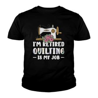 Womens I'm Retired Quilting Is My Job Quilting Youth T-shirt | Mazezy