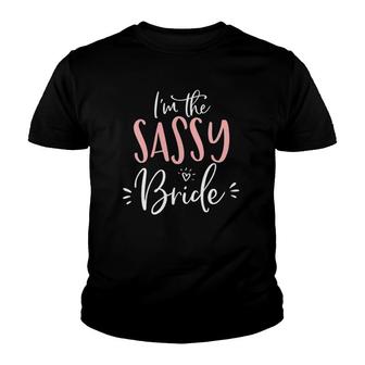 Womens I'm The Sassy Bride Funny Matching Bachelorette Party Youth T-shirt | Mazezy
