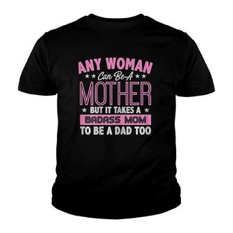 Womens It Takes A Badass Mom To Be A Dad Single Mother Youth T-shirt | Mazezy UK