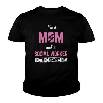 Womens Mom And Social Worker Nothing Scares Me Mother Social Worker Youth T-shirt | Mazezy