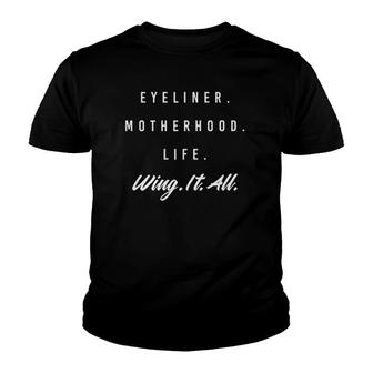 Womens Mom Humor Eyeliner Motherhood Life Wing It All Youth T-shirt | Mazezy