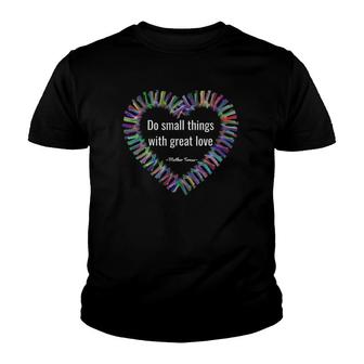 Womens Mother Teresa Small Things - Inspiring Gift Youth T-shirt | Mazezy