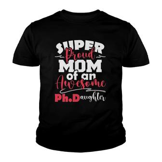Womens Proud Mom Of PhDaughter - Phd Graduate PhD Graduation Youth T-shirt | Mazezy