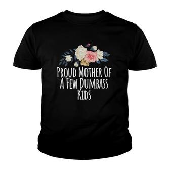 Womens Proud Mother Of A Few Dumbass Kids, Funny Mom Gift Floral Youth T-shirt | Mazezy