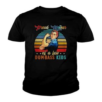 Womens Proud Mother Of A Few Dumbass Kids Mother's Day Gift Mom Youth T-shirt | Mazezy