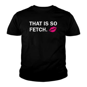 Womens That Is So Fetch Lips Youth T-shirt | Mazezy DE