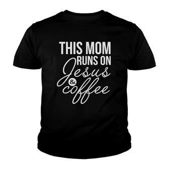 Womens This Mom Runs On Jesus And Coffee Funny Mother Youth T-shirt | Mazezy