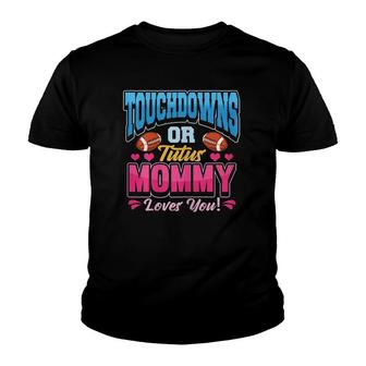 Womens Touchdowns Or Tutus Mommy Loves You Promoted Mother Youth T-shirt | Mazezy