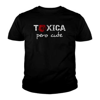 Womens Tóxica Pero Cute Funny Sarcastic Gifts For Feisty Latinas Youth T-shirt | Mazezy