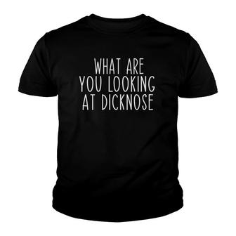 Womens What Are You Looking At Dicknose Funny Youth T-shirt | Mazezy