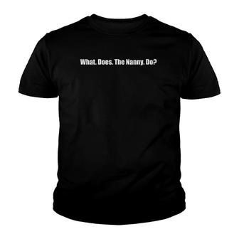 Womens What Does The Nanny Do Sentence Youth T-shirt | Mazezy
