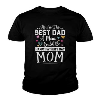 Womens You Are Best Dad A Mom Could Be Happy Father's Day Single Mom Youth T-shirt | Mazezy