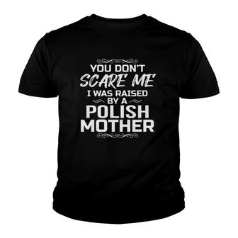 Womens You Don't Scare Me I Was Raised By A Polish Mother Funny Youth T-shirt | Mazezy