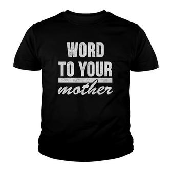 Word To Your Mother Funny Top Youth T-shirt | Mazezy