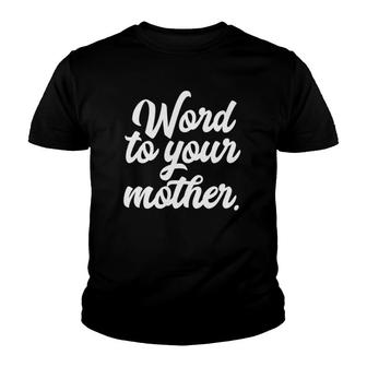 Word To Your Mother Funny Youth T-shirt | Mazezy