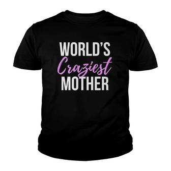 World's Craziest Mother Funny Gag Gifts For Mom Youth T-shirt | Mazezy