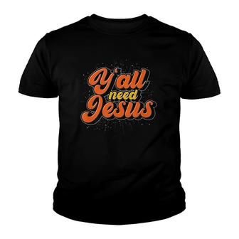 Y'all Need Jesus Christ Funny Christian Devotee Jesus Youth T-shirt | Mazezy