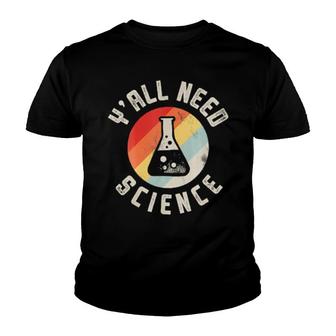 Y'all Need Science Chemistry Biology Physics Teacher Student Youth T-shirt | Mazezy