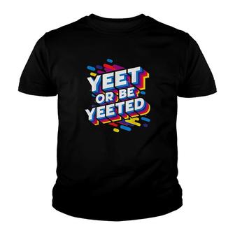 Yeet Or Be Yeeted Youth T-shirt - Thegiftio UK
