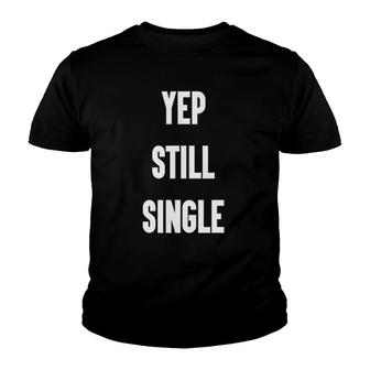 Yep Still Single Funny Valentine's Day Gifts For Women Men Youth T-shirt | Mazezy