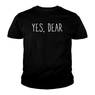 Yes Dear - Funny Men And Women Couples Man Woman Adult Youth T-shirt