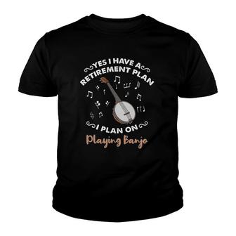 Yes I Have A Retirement Plan I Plan On Playing Banjo Youth T-shirt | Mazezy AU