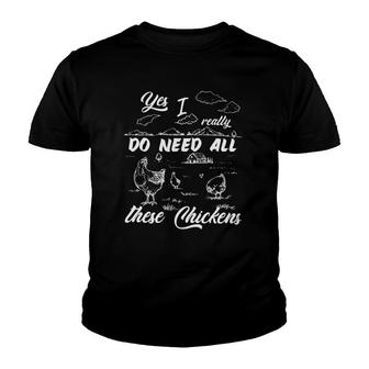 Yes I Really Do Need All These Chickens Funny Chicken Farmer Youth T-shirt | Mazezy