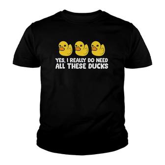 Yes I Really Do Need All These Ducks Youth T-shirt | Mazezy