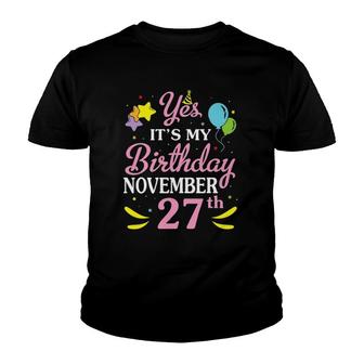 Yes It's My Birthday November 27Th Happy Birthday To Me Mom Youth T-shirt | Mazezy