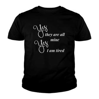 Yes They Are All Mine Yes I Am Tired Mother's Day Youth T-shirt | Mazezy UK