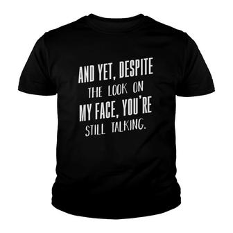 Yet Despite The Look On My Face You're Still Talking Funny Youth T-shirt | Mazezy