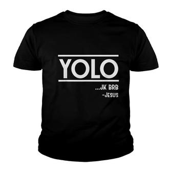 Yolo Jk Brb Jesus Funny Christian Gift Youth T-shirt | Mazezy