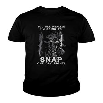 You All Realize I'm Going To Snap One Day Right Vintage Skeleton Funny Gift Youth T-shirt