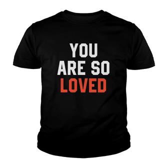 You Are So Loved Lover Youth T-shirt | Mazezy