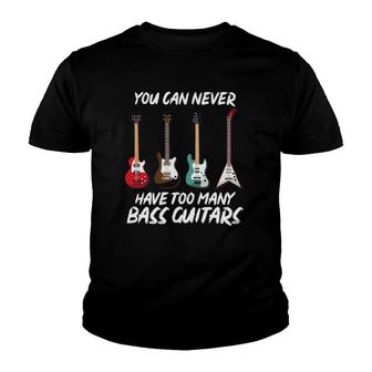 You Can Never Have Too Many Bass Guitars Music Bassist Gifts Youth T-shirt | Mazezy