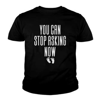You Can Stop Asking Now Pregnancy Youth T-shirt | Mazezy