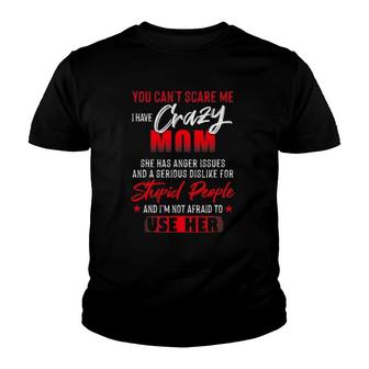 You Can't Scare Me I Have Crazy Mom Youth T-shirt | Mazezy