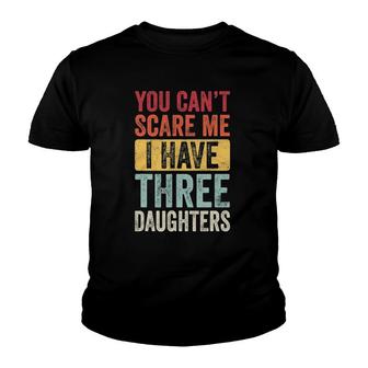 You Can't Scare Me I Have Three Daughters Retro Funny Dad Youth T-shirt | Mazezy