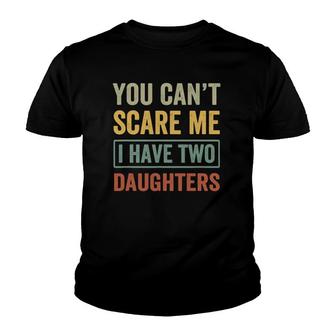 You Can't Scare Me I Have Two Daughters Funny Christmas Gift Youth T-shirt | Mazezy