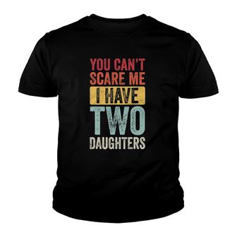 You Can't Scare Me I Have Two Daughters Retro Funny Dad Gift Youth T-shirt | Mazezy
