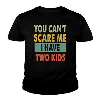 You Can't Scare Me I Have Two Kids Funny Sons Mom Gift Youth T-shirt | Mazezy CA