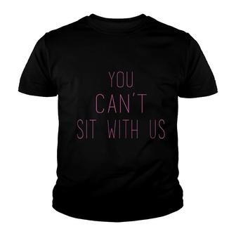 You Cant Sit With Us Text Youth T-shirt | Mazezy