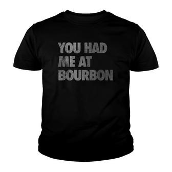 You Had Me At Bourbon Distressed Youth T-shirt | Mazezy