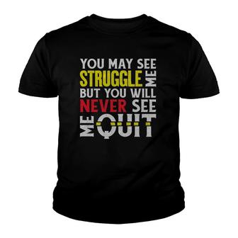 You May See Me Struggle But Never Quit Motivational Saying Youth T-shirt | Mazezy