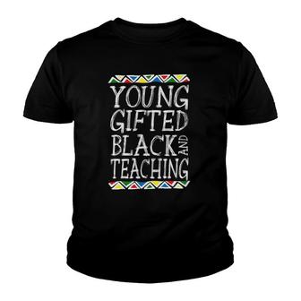 Young Gifted And Black Teacher Cool Black History Month Gift Youth T-shirt | Mazezy