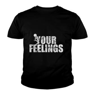 Your Feelings Screw Your Feelings Youth T-shirt | Mazezy