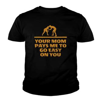Your Mom Pays Me To Go Easy On You - Fun Wrestling Youth T-shirt | Mazezy